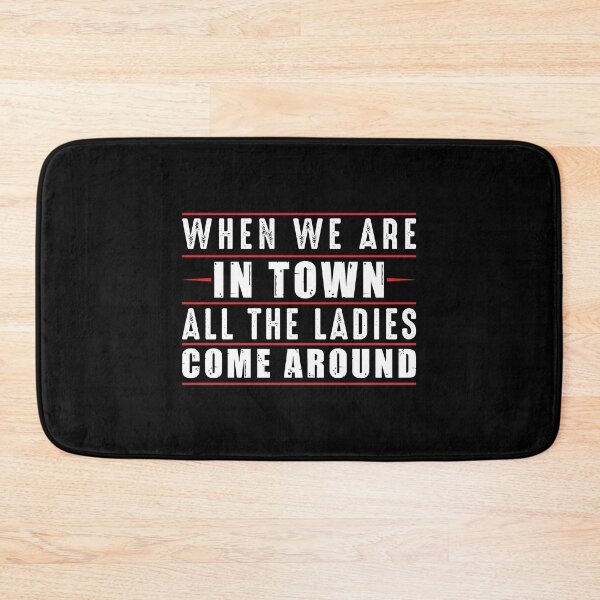 Item preview, When We Are In Town All The Ladies Come Around designed and sold by Tobias Langner.
