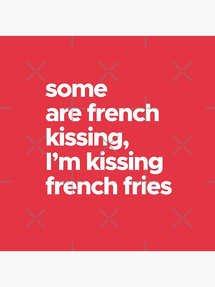 Some Are French Kissing I Am Kissing French Fries Sticker For Sale By Aishwaryamathur 6919