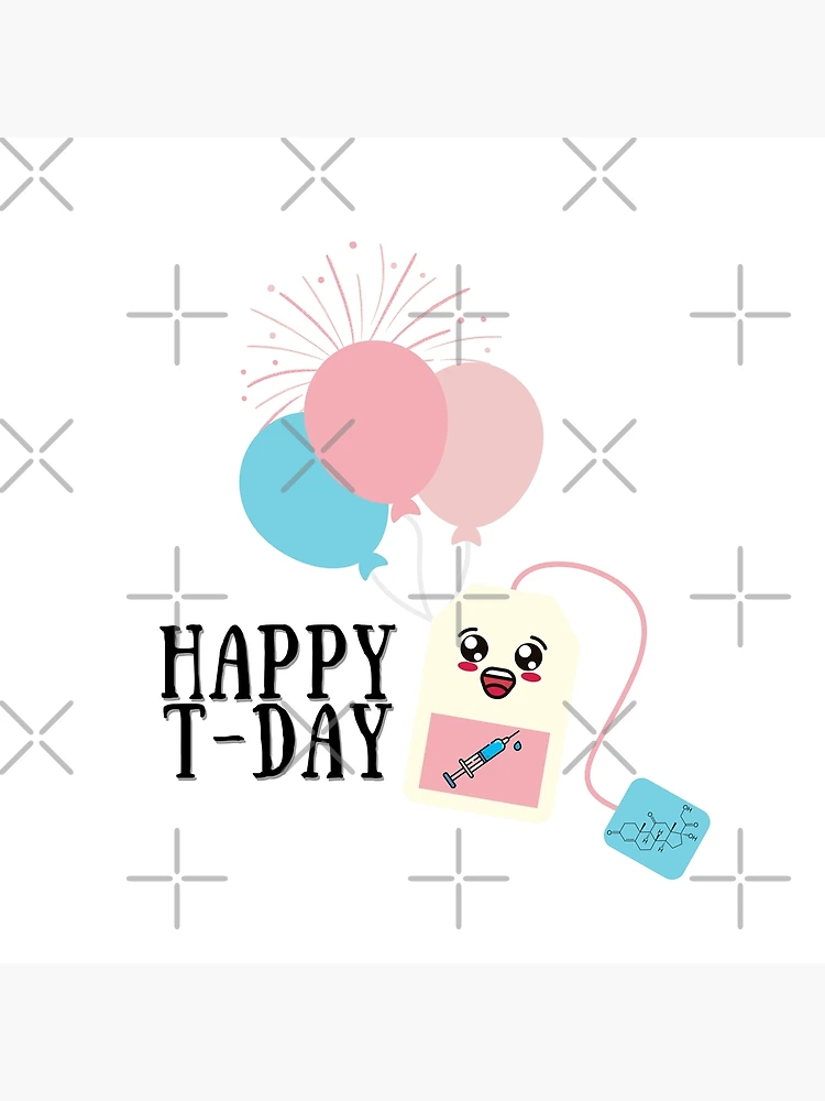 Happy T-day - Transgender Testosterone Celebration