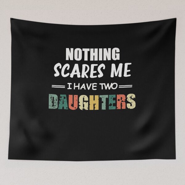 Item preview, Nothing Scares Scare Me I Have two Daughter, Perfect Funny Gift for Dad Mom designed and sold by happy gift art.