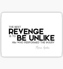 revenge: be unlike who performed the injury - marcus aurelius Sticker