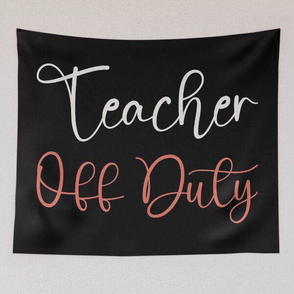 Item preview, Teacher Off Duty designed and sold by Windmill Wildflowers.