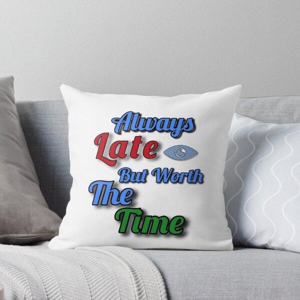 Item preview, Always late but worth the time designed and sold by Lazarelo.