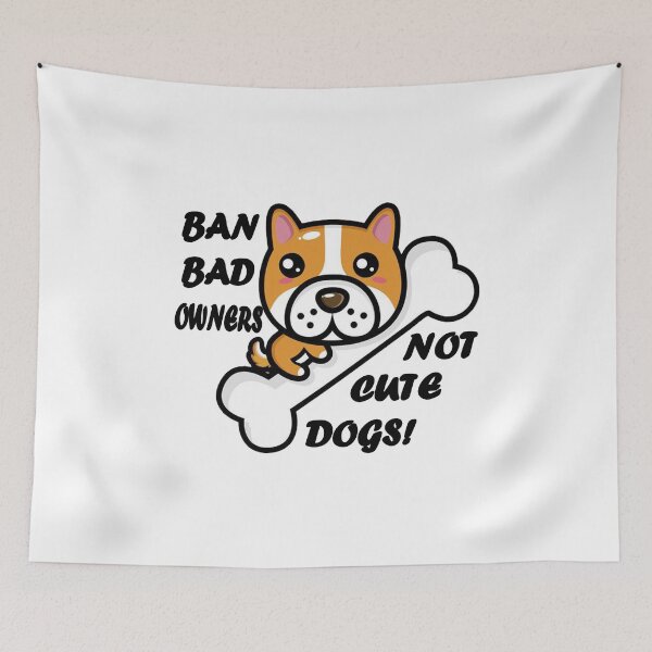Item preview, Ban bad owners, not Cute dogs! designed and sold by Sun Rise.