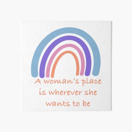 A Woman's Place, Wherever she wants it to be | Art Board Print