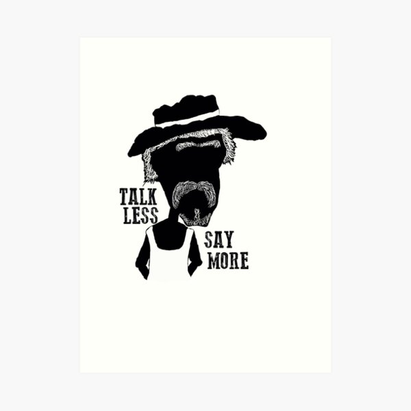 Talk less, say more Art Print