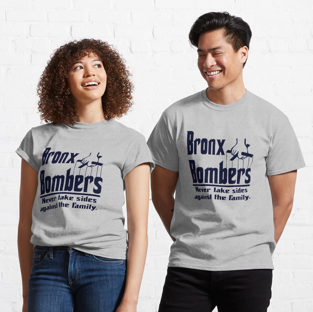 BRONX BOMBERS NEVER GO AGAINST THE FAMILY FUNNY SHIRT AND STICKER   Essential T-Shirt for Sale by ChrisismyQueen