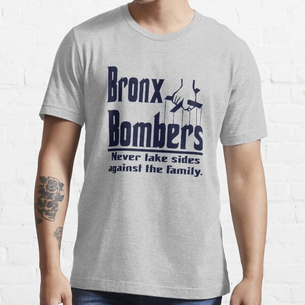 Bronx Bombers Never Take Sides Against The Family Shirt