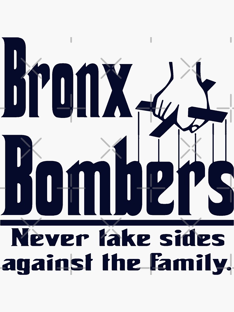 BRONX BOMBERS NEVER GO AGAINST THE FAMILY FUNNY SHIRT AND STICKER   Essential T-Shirt for Sale by ChrisismyQueen