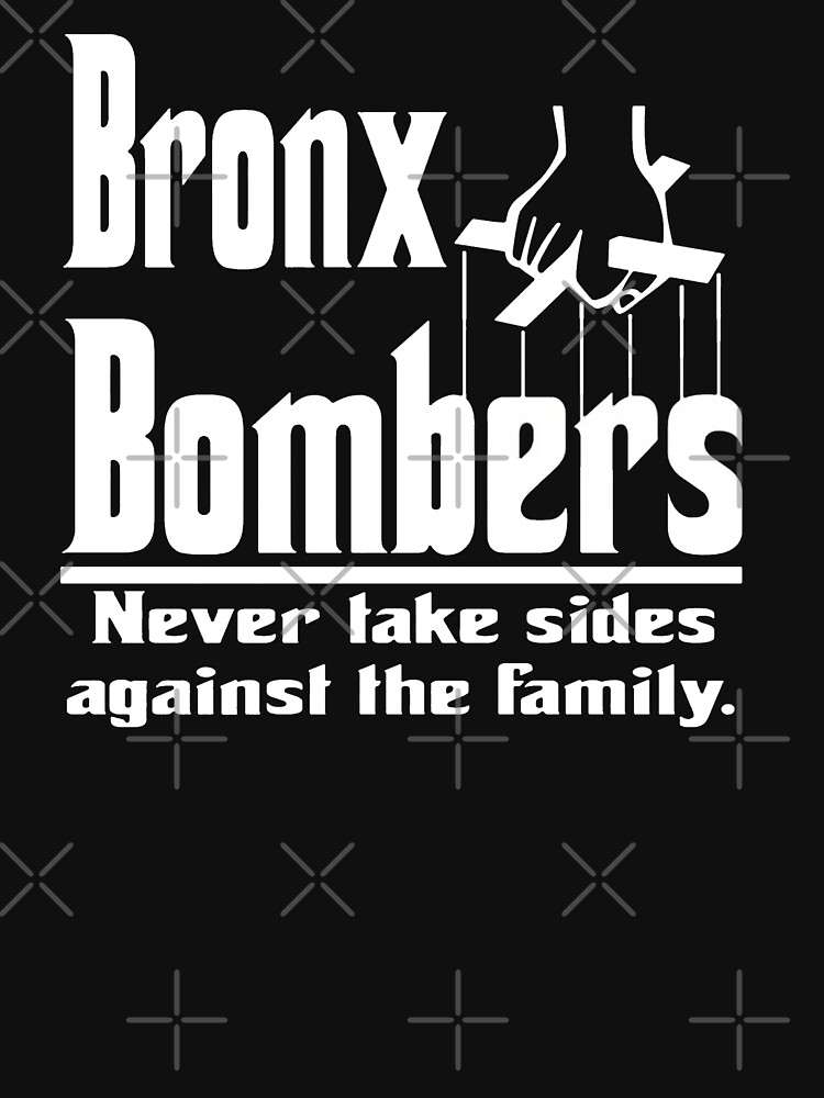 Bronx Bombers Never Take Sides Against The Family T Shirts, Hoodies,  Sweatshirts & Merch