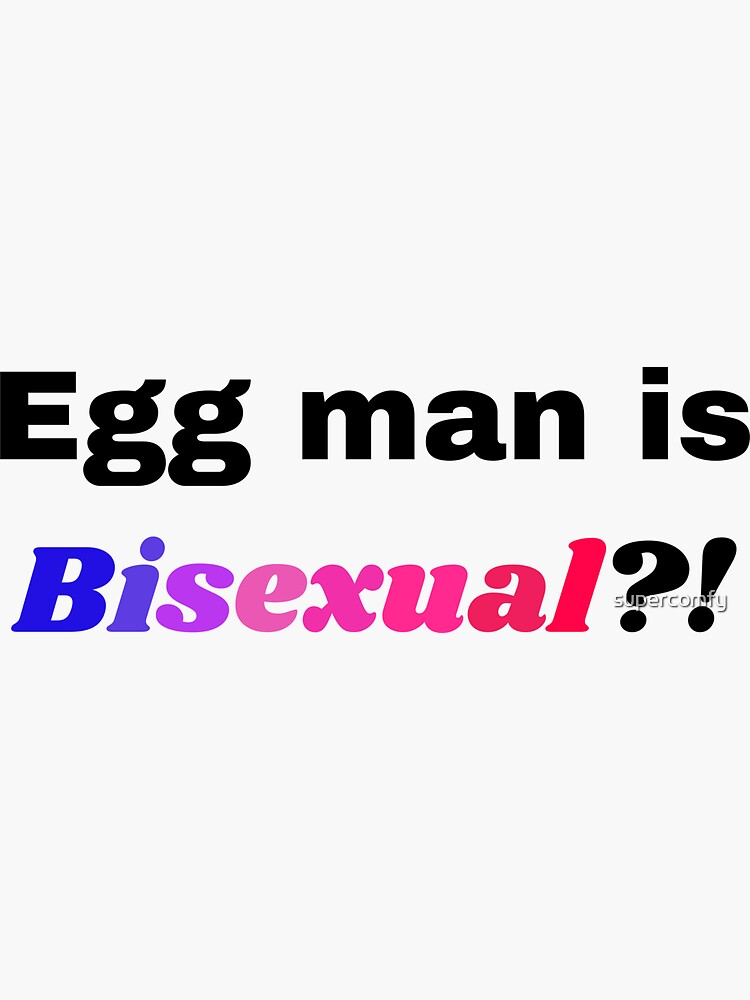 "Egg Man is Bisexual?!" Sticker for Sale by Redbubble