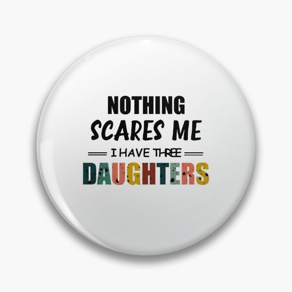 Item preview, Nothing Scares Scare Me I Have three Daughter, Perfect Funny Gift for Dad Mom designed and sold by happy gift art.