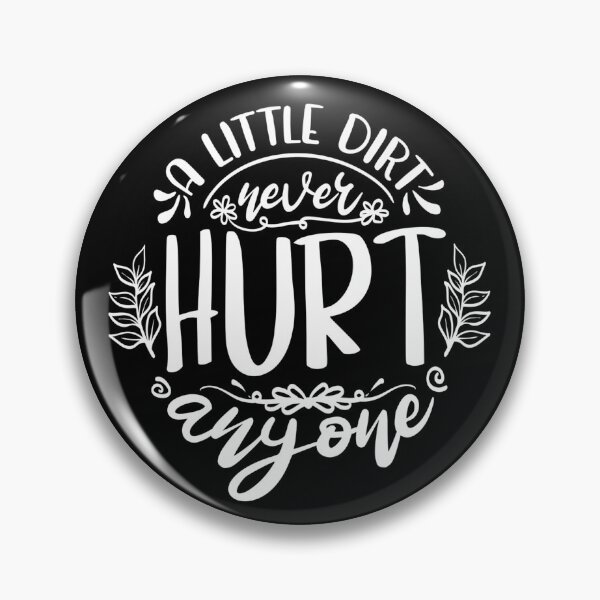 Item preview, A little dirt never hurt anyone designed and sold by PERsonalthreads.