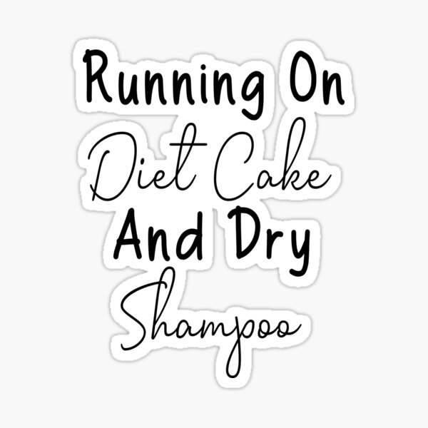 Copy of Running On Diet Coke And Dry Shampoo | Works on Diet Coke and Dry Shampoo | Coca-Cola diet | Dry shampoo | Gag gift | Funny | Extra Soft | Unisex Short Sleeve  Sticker