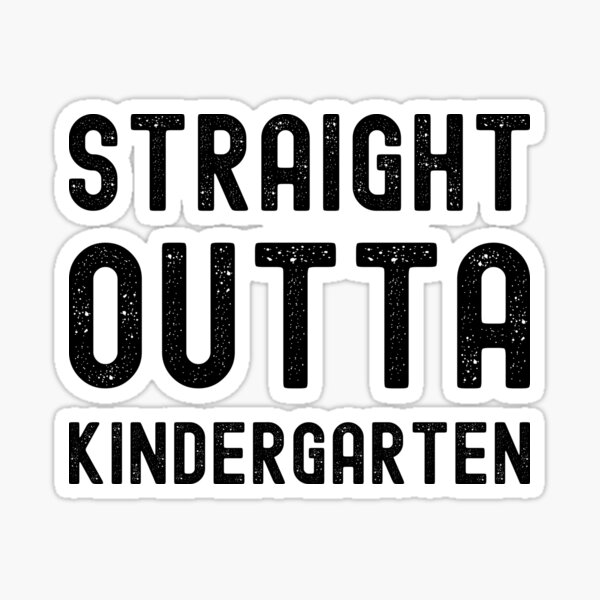 Download Straight Outta Kindergarten Stickers Redbubble