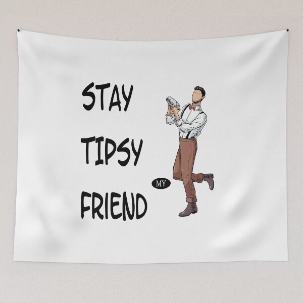 Item preview, Stay tipsy my friend designed and sold by saulmedia.
