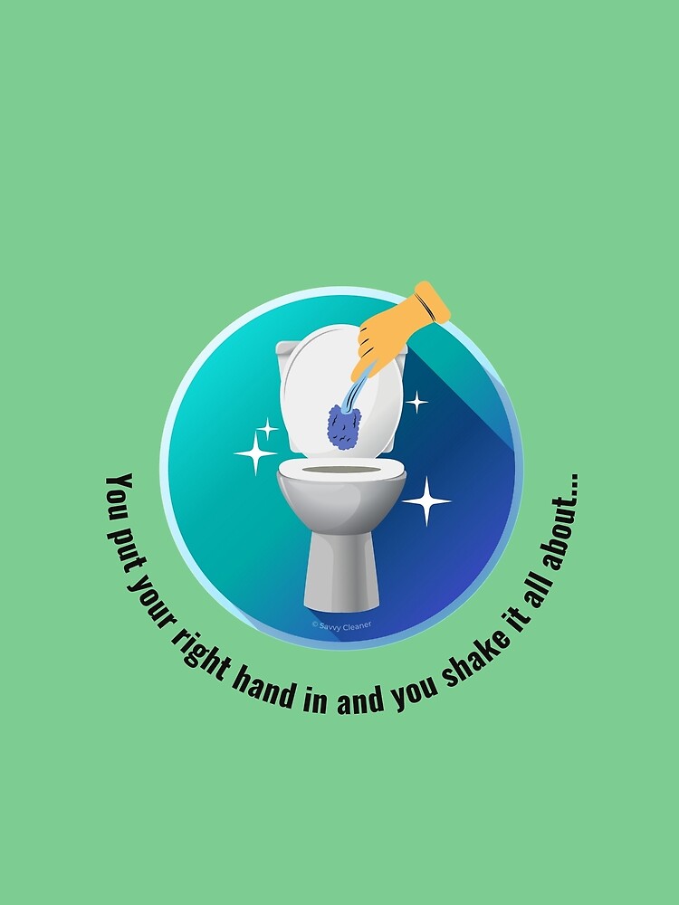 You Put Your Right Hand In And You Shake It All About Toilet Fun by SavvyCleaner