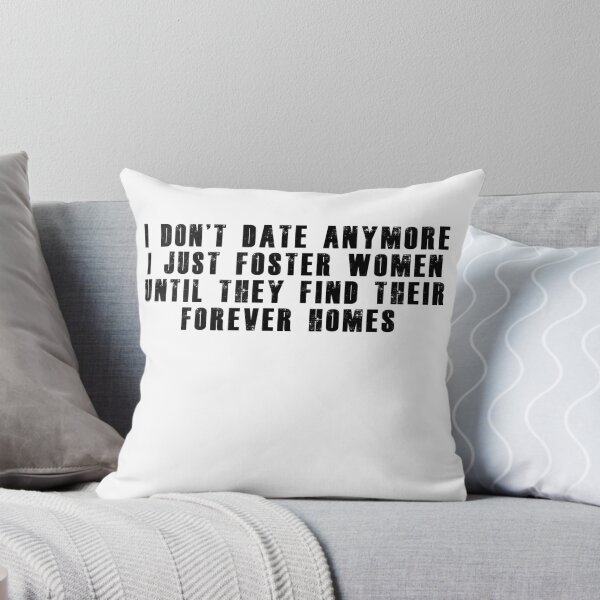 Item preview, I don't date anymore i just foster women until they find their forever homes designed and sold by Aymanerachif.