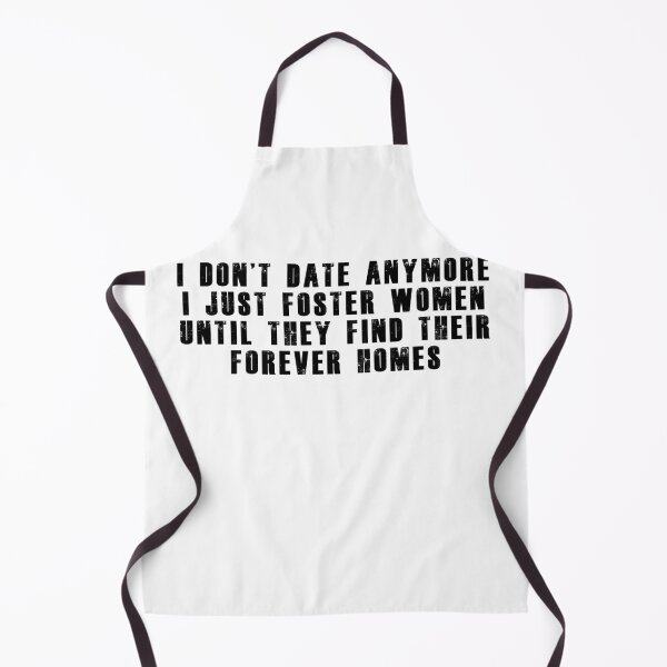 Item preview, I don't date anymore i just foster women until they find their forever homes designed and sold by Aymanerachif.