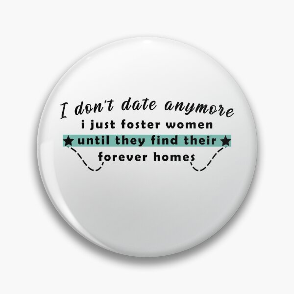 Item preview, I don't date anymore i just foster women until they find their forever homes designed and sold by Aymanerachif.
