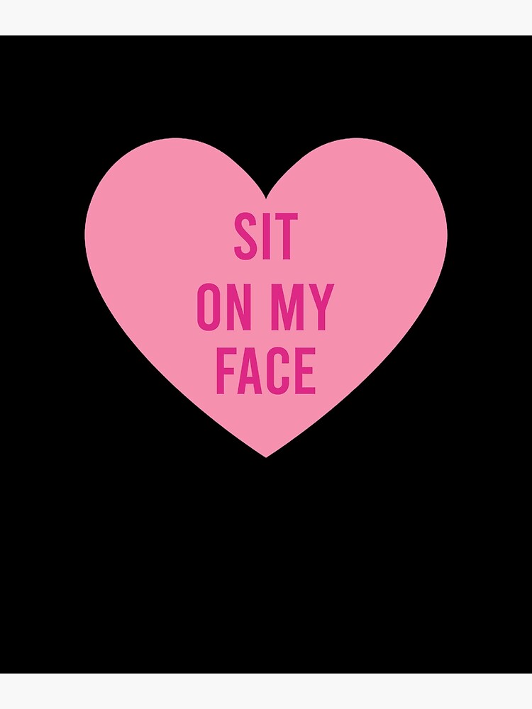 “Sit on my face” Poster for Sale by ElsieUnderwood | Redbubble