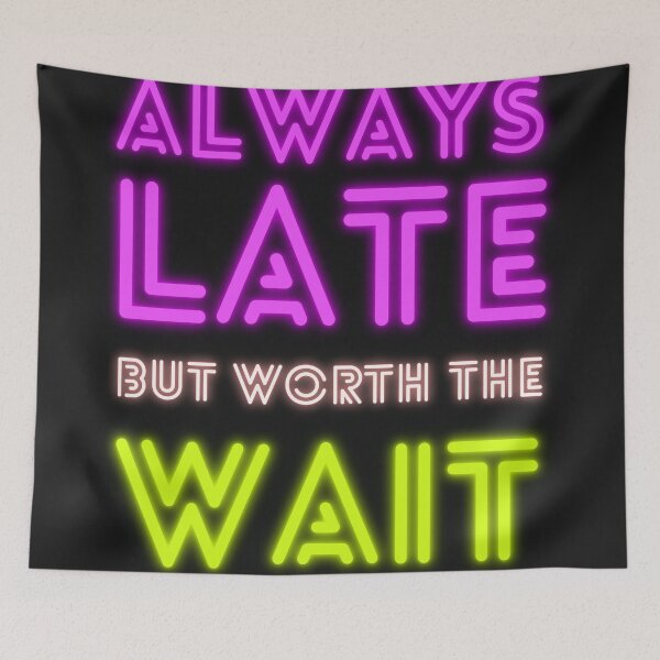 Item preview, Always late but worth the wait designed and sold by Rakuten Mallor.