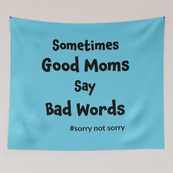 Item preview, Sometimes Good Moms Say Bad Words designed and sold by geminivibe.