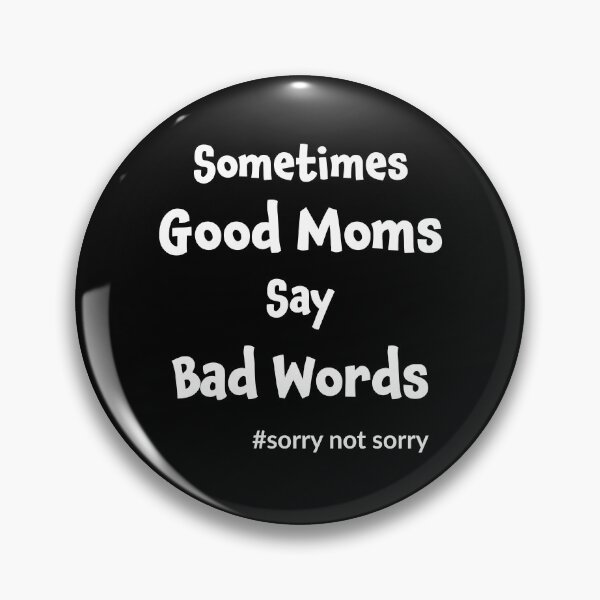 Item preview, Sometimes Good Moms Say Bad Words designed and sold by geminivibe.