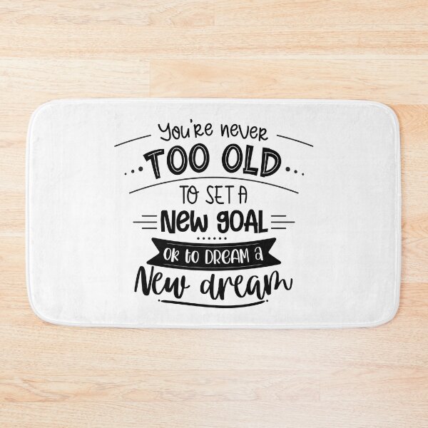 Item preview, You're Never Too Old To Set A New Goal Or To Dream A New Dream designed and sold by Phorase.