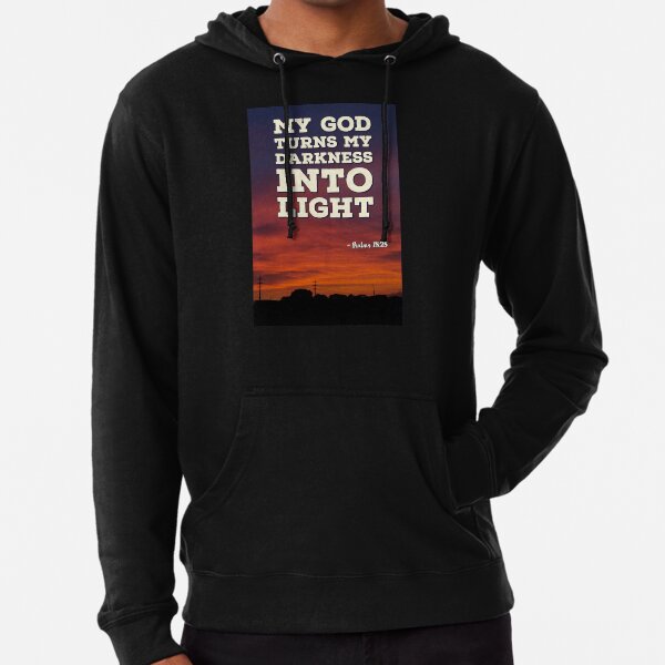 My God Turns My Darkness Into Light Hoodie Jesus Christian Sweatshirt My God Turns My Darkness Into Light Hoodie Jesus Christian Sweatshirt