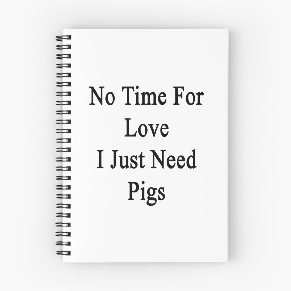 Item preview, No Time For Love I Just Need Pigs  designed and sold by supernova23.