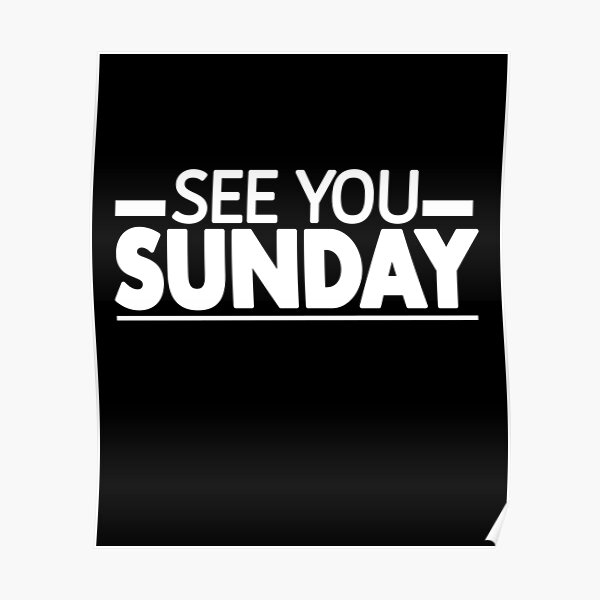 see-you-sunday-poster-by-mushtaq105-redbubble