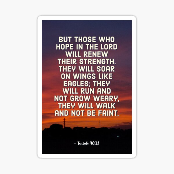 Item preview, But those who hope in the Lord will renew their strength. They will soar on wings like eagles; They will run and not grow weary, they will walk and not be faint. -Isaiah 40:31 designed and sold by matimtwrn.