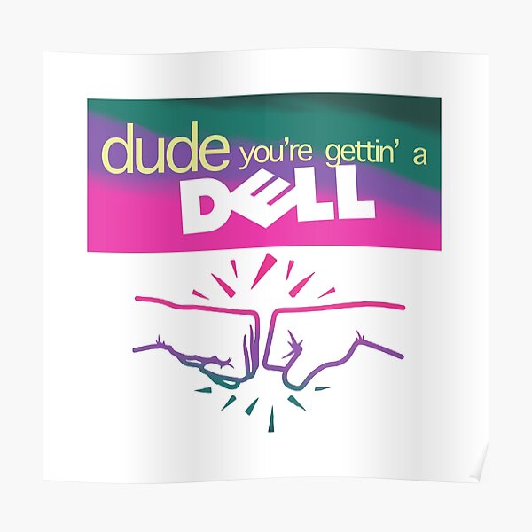 dude youre getting a dell