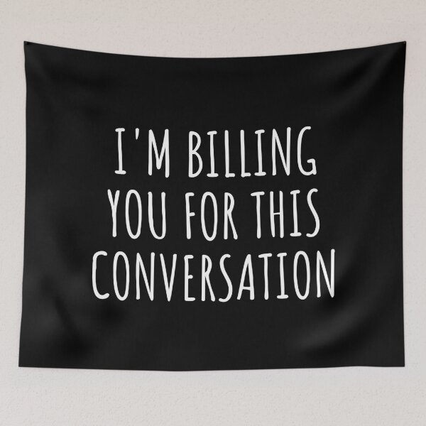 Item preview, I'M Billing You For This Conversation designed and sold by manishfzr1995.