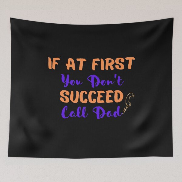 Item preview, If At First You Don't Succeed Call Dad  designed and sold by olegarh.