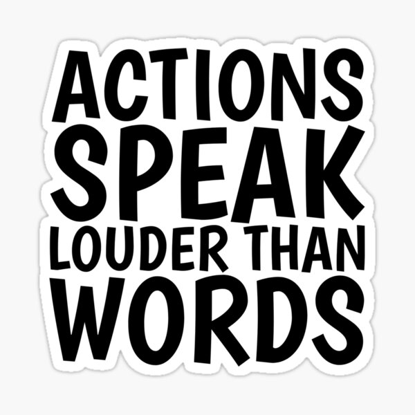 actions-speak-louder-than-words-stickers-and-t-shirts-sticker-by