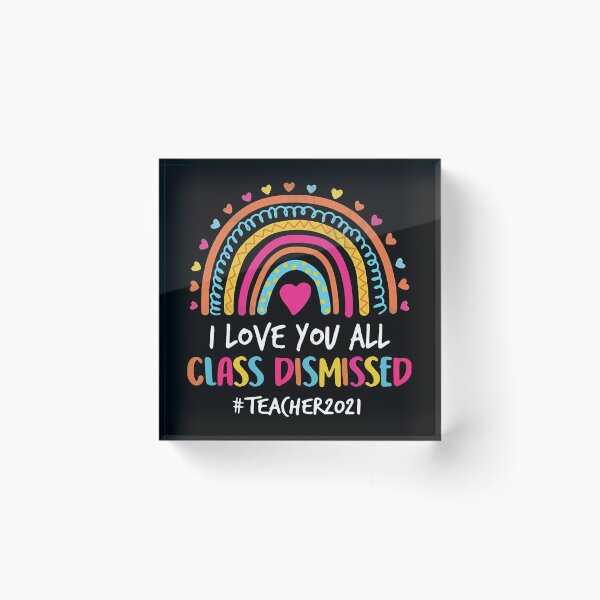 Item preview, I LOVE YOU ALL CLASS DISMISSED TEACHERS 2021 designed and sold by GPTrending.