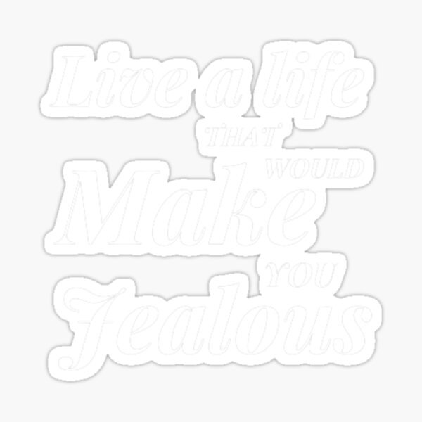 Item preview, Live a life that would make you jealous designed and sold by BestDesign87.