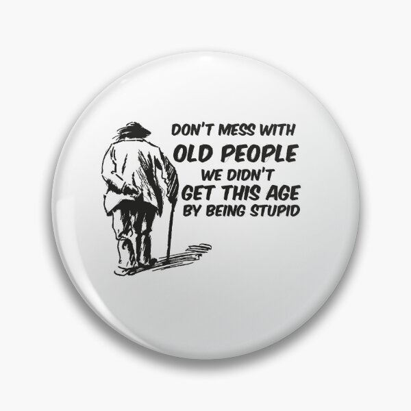 Item preview, Don't mess with old people we didn't get this age by being stupid designed and sold by Graphics Adora.