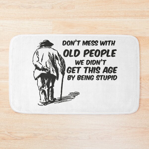 Item preview, Don't mess with old people we didn't get this age by being stupid designed and sold by Graphics Adora.