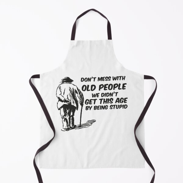 Item preview, Don't mess with old people we didn't get this age by being stupid designed and sold by Graphics Adora.