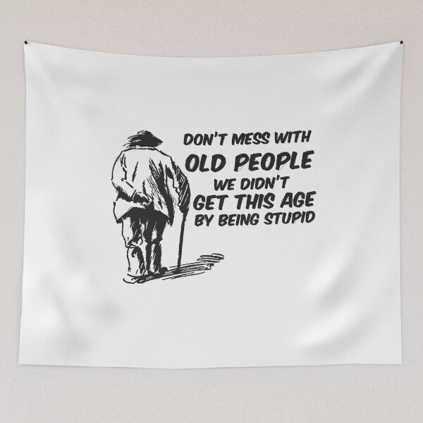 Item preview, Don't mess with old people we didn't get this age by being stupid designed and sold by Graphics Adora.