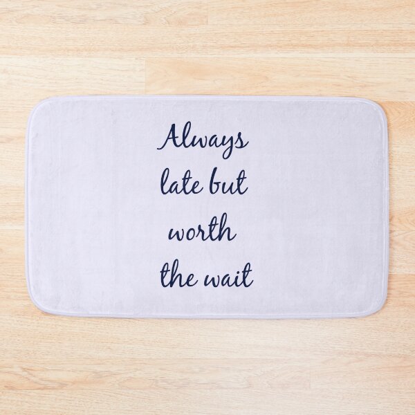 Item preview, Always Late But Worth The Wait designed and sold by Moonglade's Studio.