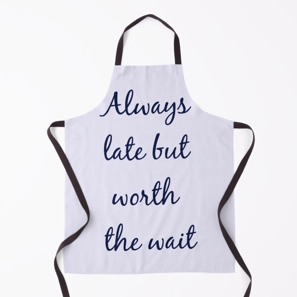Item preview, Always Late But Worth The Wait designed and sold by Moonglade's Studio.