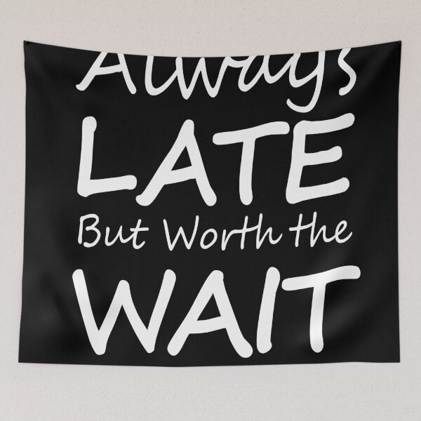 Item preview, always late but worth the wait designed and sold by Nayeem967.
