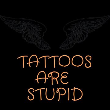 Tattoos are Stupid Humor:Tattoo artist , Funny Tattoo, Tattoo artist gifts,Tattoo  artist quote  Sticker for Sale by filalihicham1