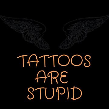 Tattoos are Stupid Humor:Tattoo artist , Funny Tattoo, Tattoo