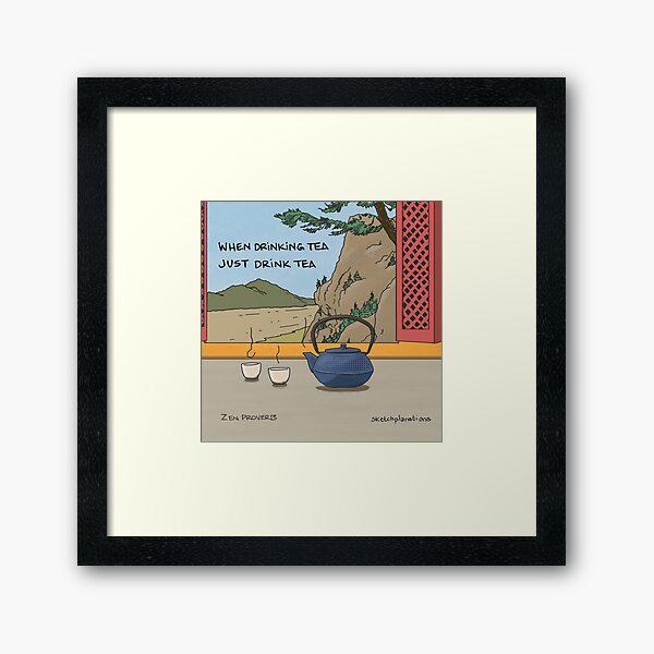When drinking tea, just drink tea Framed Art Print