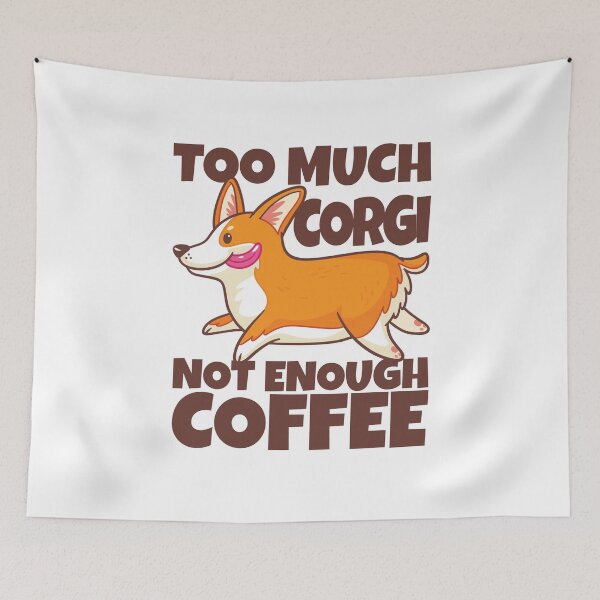 Item preview, Cute Too Much Corgi Dog Not Enough Coffee  designed and sold by Maria Garcia.